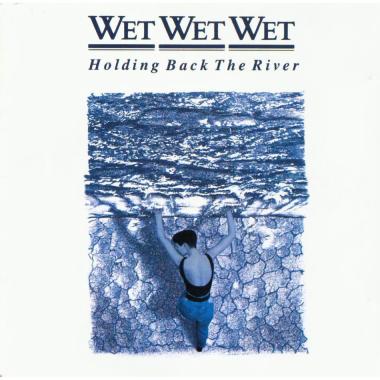 Wet Wet Wet -  Holding Back the River